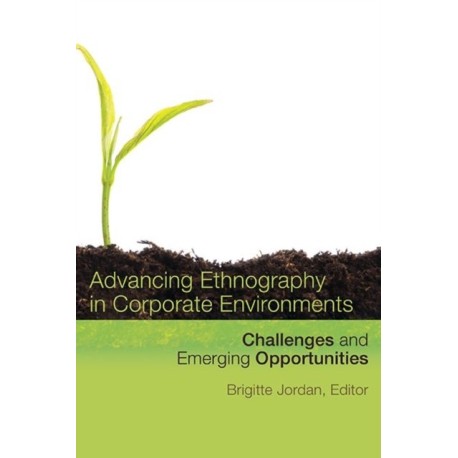 Advancing Ethnography in Corporate Environments: Challenges and Emerging Opportunities