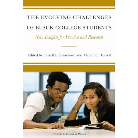 The Evolving Challenges of Black College Students: New Insights for Policy, Practice, and Research