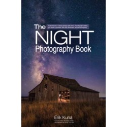 The Night Photography Book: Capture stunning night photos, including light painting, light streaks, cityscapes, Milky Way landscapes, and astrophotography