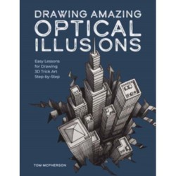 Drawing Amazing Optical Illusions: Easy Lessons for Drawing 3D Trick Art Step-by-Step