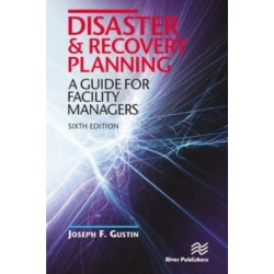 Disaster and Recovery Planning: A Guide for Facility Managers, Sixth Edition