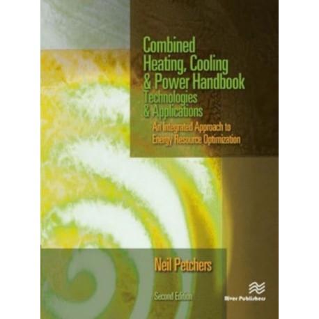 Combined Heating, Cooling & Power Handbook: Technologies & Applications, Second Edition