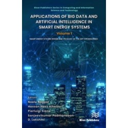 Applications of Big Data and Artificial Intelligence in Smart Energy Systems: Volume 1 Smart Energy System: Design and its State-of-The Art Technologies