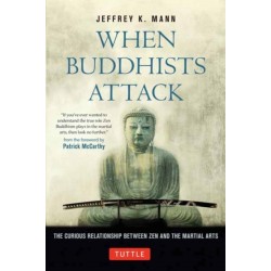 When Buddhists Attack: The Curious Relationship Between Zen and the Martial Arts