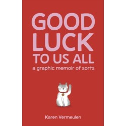 Good Luck To Us All: A Graphic Memoir of Sorts