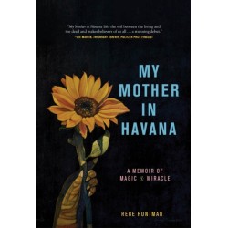 My Mother in Havana: A Memoir of Magic & Miracle