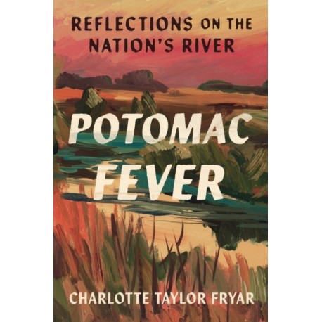 Potomac Fever: Reflections on the Nation's River