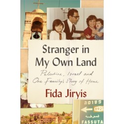 Stranger in My Own Land: Palestine, Israel and One Family’s Story of Home