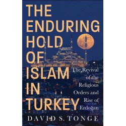 The Enduring Hold of Islam in Turkey: The Revival of the Religious Orders and Rise of Erdogan