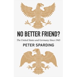 No Better Friend?: The United States and Germany Since 1945