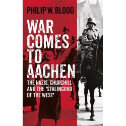 War Comes to Aachen: The Nazis, Churchill and the 'Stalingrad of the West'