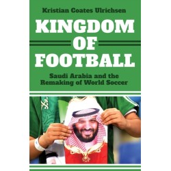 Kingdom of Football: Saudi Arabia and the Remaking of World Soccer