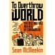 To Overthrow the World: The Rise and Fall and Rise of Communism