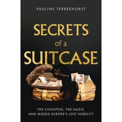 Secrets of a Suitcase: The Countess, the Nazis, and Middle Europe's Lost Nobility