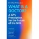 What Is a Doctor?: A GP’s Prescription for the Future of the NHS