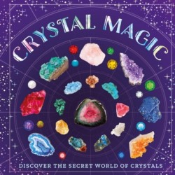 Crystal Magic: Discover the Secret World of Crystals