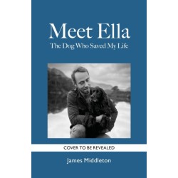 Meet Ella: The Dog Who Saved My Life: The Sunday Times Bestseller