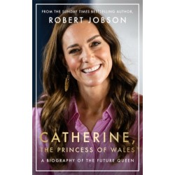 Catherine, the Princess of Wales: The Biography: THE INSTANT SUNDAY TIMES NO.1 BESTSELLER - Discover the truth behind the headlines