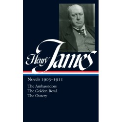 Henry James: Novels 1903-1911 (LOA -215): The Ambassadors / The Golden Bowl / The Outcry