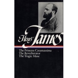 Henry James: Novels 1886-1890 (LOA -43): The Princess Casamassima / The Reverberator / The Tragic Muse