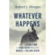 Whatever Happens: How to Stand Firm in Your Faith When the World Is Falling Apart