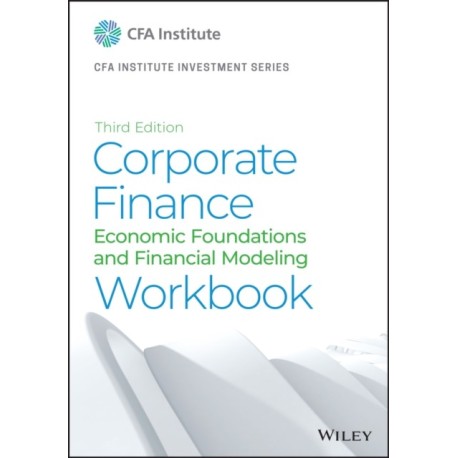 Corporate Finance Workbook: Economic Foundations and Financial Modeling