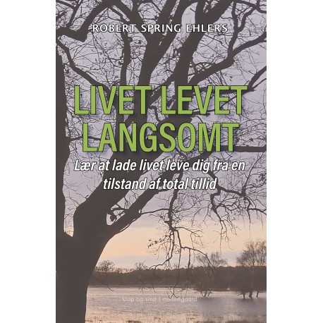 LIVET LEVET LANGSOMT: Lær at lade livet leve dig fra en tilstand af total tillid