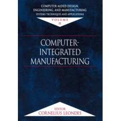 Computer-Aided Design, Engineering, and Manufacturing: Systems Techniques and Applications, Volume II, Computer-Integrated Manufacturing