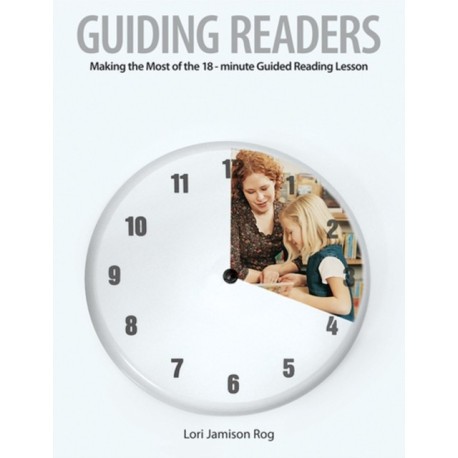 Guiding Readers: Making the Most of the 18-Minute Guided Reading Lesson