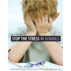 Stop the Stress in Schools: Mental Health Strategies Teachers Can Use to Build a Kinder Gentler Classroom