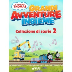 Il trenino Thomas - Grandi avventure insieme - Collezione di storie 2
