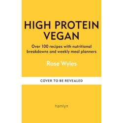 High Protein Vegan: Over 100 healthy plant-based recipes
