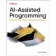 AI-Assisted Programming: Better Planning, Coding, Testing, and Deployment