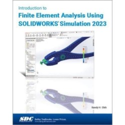 Introduction to Finite Element Analysis Using SOLIDWORKS Simulation 2023