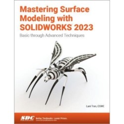 Mastering Surface Modeling with SOLIDWORKS 2023: Basic through Advanced Techniques