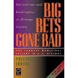 Big Bets Gone Bad: Derivatives and Bankruptcy in Orange County. The Largest Municipal Failure in U.S. History