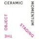 Ceramic Momentum – Staging the Object