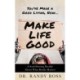 Make Life Good: A Soul-Stirring Parable About What Really Matters