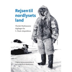 Rejsen til nordlysets land: Therkel Mathiassens dagbøger fra 5. Thuleekspedition