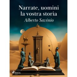 Narrate, uomini, la vostra storia