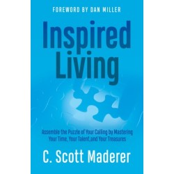 Inspired Living: Assembling the Puzzle of Your Calling by Mastering Your Time, Your Talent, and Your Treasures
