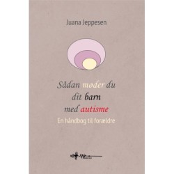 Sådan møder du dit barn med autisme: en håndbog til forældre