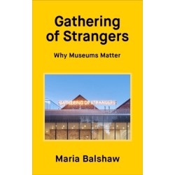 Gathering of Strangers: Why Museums Matter