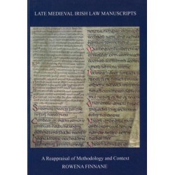 Late Medieval Irish Law Manuscripts: A Reappraisal of Methodology and Content
