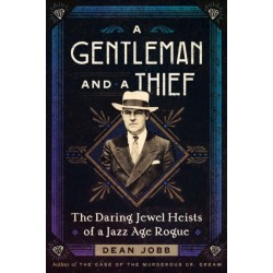 A A Gentleman and a Thief: The Daring Jewel Heists of a Jazz Age Rogue