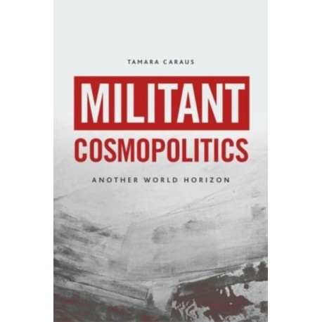 Militant Cosmopolitics: Another World Horizon