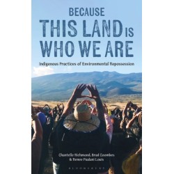 Because This Land is Who We Are: Indigenous Practices of Environmental Repossession