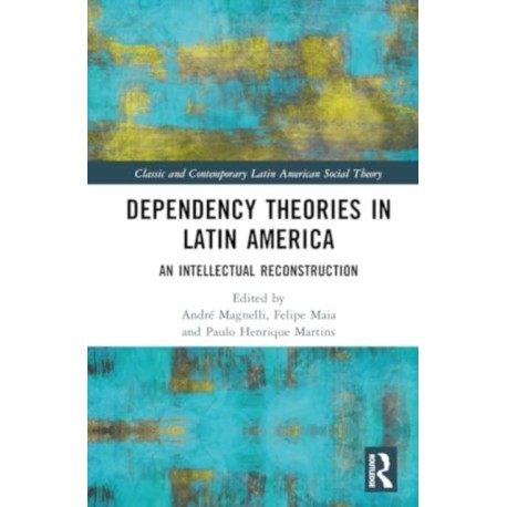 Dependency Theories in Latin America: An Intellectual Reconstruction