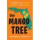 The The Mango Tree : A Memoir of Fruit, Florida, and Felony: A Memoir of Fruit, Florida, and Felony