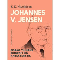 Johannes V. Jensen. Bidrag til hans biografi og karakteristik